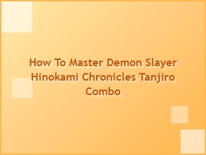 How to Master Tanjiro Combo in Demon Slayer Hinokami Chronicles