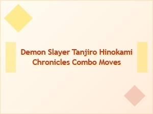 Tanjiro's Hinokami Chronicles Combo Moves
