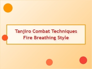 Tanjiro's Fire Breathing Combat Techniques
